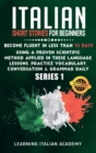 Italian Short Stories for Beginners : Become Fluent in Less Than 30 Days Using a Proven Scientific Method Applied in These Language Lessons. Practice Vocabulary, Conversation & Grammar Daily (series 1 - Book