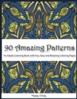90 Amazing Patterns : An Adult Coloring Book with Fun, Easy and Relaxing Coloring Pages - Book