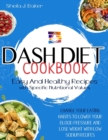 Dash Diet Cookbook : Easy and Healthy Recipes with Specific Nutritional Values. Change Your Eating Habits to Lower Your Blood Pressure and Lose Weight with Low Sodium Recipes - Book