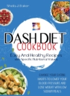 Dash Diet Cookbook : Easy and Healthy Recipes with Specific Nutritional Values. Change Your Eating Habits to Lower Your Blood Pressure and Lose Weight with Low Sodium Meals - Book