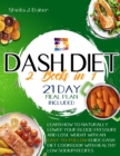 Dash Diet : 2 books in 1: Learn How to Naturally Lower Your Blood Pressure and Lose Weight with an Easy-To-Follow Guide (21-Day Meal Plan Included)+Dash Diet Cookbook with Healthy Low Sodium Recipes - Book