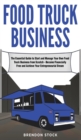 Food Truck Business : The Essential Guide to Start and Manage Your Own Food Truck Business from Scratch - Become Financially Free and Achieve Your Entrepreneurial Dream - Book