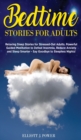 Bedtime Stories for Adults : Relaxing Sleep Stories for Stressed-Out Adults, Powerful Guided Meditation to Defeat Insomnia, Reduce Anxiety and Sleep Smarter - Say Goodbye to Sleepless Nights! - Book