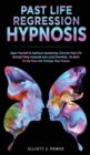 Past Life Regression Hypnosis : Open Yourself to Spiritual Awakening: Discover Past Life through Sleep Hypnosis and Lucid Dreaming - Go Back To the Past and Change Your Future - Book