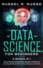 Data Science for Beginners : 2 books in 1: Deep Learning for Beginners + Machine Learning with Python - A Crash Course to Go Through the Artificial Intelligence Revolution, Python and Neural Networks - Book
