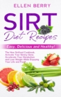 Sirt Diet Recipes : Easy, Delicious and Healthy! The New Sirtfood Cookbook. Activate Your Skinny Gene, Accelerate Your Metabolism and Lose Weight While Enjoying Your Life and Food! - Book