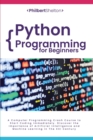 Python Programming for Beginners : A Computer Programming Crash Course to Start Coding Immediately. Discover the Importance of Artificial Intelligence and Machine Learning in The XXI Century - Book