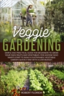 Veggie Gardening : Simple and Practical Guide for Beginners to Grow Your Own Fruits and Vegetables. for Anyone Who Wants Start to Build a Sustainable Vegetable Garden Quickly and with a Low Budget. - Book