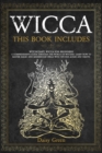 Wicca : This Book Includes: Witchcraft, Wicca For Beginners. A Comprehensive Guide Through the World of Witches. Learn How to Master Magic and Modern-Day Spells with Tips for Altars and Tarots. - Book