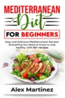 Mediterranean diet for beginners : Easy and Delicious Mediterranean Recipes. Everything You Need to know To stay healthy. with 50+ recipes - Book
