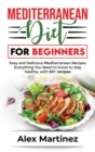 Mediterranean diet for beginners : Easy and Delicious Mediterranean Recipes. Everything You Need to know To stay healthy. with 50+ recipes - Book