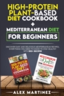 High-protein plant-based diet cookbook+ Mediterranean diet for beginners : Discover easy and delicious Mediterranean recipes, everything you need to know to stay healthy with 100+ recipes 2 books in 1 - Book