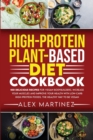 High-Protein Plant-Based Diet Cookbook : 100 Delicious Recipes for Vegan Bodybuilders. Increase Your Muscles and Improve Your Health with Low-Carb High-Protein Foods. The healthy way to be vegan - Book