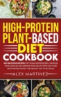 High-Protein Plant-Based Diet Cookbook : 100 Delicious Recipes for Vegan Bodybuilders. Increase Your Muscles and Improve Your Health with Low-Carb High-Protein Foods. The healthy way to be vegan - Book