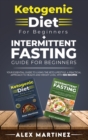 Ketogenic diet for beginners+ Intermittent fasting guide for beginners : your essential guide to living the keto lifestyle. A practical approach to health and weight loss, with 100 recipes 2 books in - Book