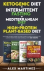 Ketogenic diet+ Intermittent fasting+ Mediterranean diet+ High-Protein Plant-Based diet : Discover the Best Guide to Start Living a Happy & Healthy Life, Losing Weight Fast and Naturally with 100+ rec - Book