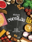 Minhas receitas : livro de receitas para escrever; Transforme todas as suas notas em um belo livro de receitas! O presente ideal para os amantes da culinaria - Book