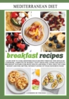 Mediterranean diet breakfast recipes : LEARN HOW TO COOK MEDITERRANEAN RECIPES THROUGH THIS DETAILED COOKBOOK, COMPLETE OF SEVERAL TASTY IDEAS FOR A GOOD AND HEALThY BREAKFAST. SUITABLE FOR BOTH ADULT - Book