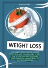 Weight Loss : A complete guide to learn how to heal your body, through the correct diets and habits you need to lose weight without starving yourself! - Book