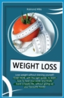 Weight Loss : A complete guide to learn how to heal your body, through the correct diets and habits you need to lose weight without starving yourself! - Book