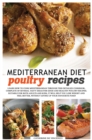Mediterranean diet poultry recipes : learn how to cook mediterranean recipes through this detailed cookbook, complete of several tasty ideas for good and healthy poultry recipes. Suitable for both adu - Book