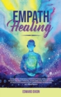 Empath Healing : Developing your Skills with Emotional Intelligence. Remove Negative Thinking. Overcome Fear, Anxiety, Panic Attacks and Manipulation. Improve Self-Esteem and Self-Confidence - Book