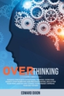 Overthinking : Manage Stress with Intentional Thinking. Overcome Anxiety, Stop Worrying and Procrastinating. Declutter your Mind, Master and Change your Mindset. Improve your Self-Esteem. - Book