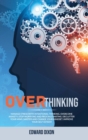 Overthinking : Manage Stress with Intentional Thinking. Overcome Anxiety, Stop Worrying and Procrastinating. Declutter your Mind, Master and Change your Mindset. Improve your Self-Esteem - Book