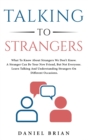 Talking to strangers : What To Know About Strangers We Don't Know. A Stranger Can Be Your New Friend, But Not Everyone. Learn Talking And Understanding Strangers On Different Occasions. - Book