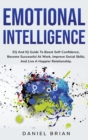 Emotional Intelligence : EQ And IQ Guide To Boost Self-Confidence, Become Successful At Work, Improve Social Skills, And Live A Happier Relationship. - Book