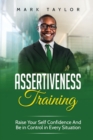 Assertiveness Training : Raise Your Self Confidence And Be in Control in Every Situation - Book