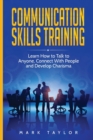 Communication Skills Training : Learn How to Talk to Anyone, Connect With People and Develop Charisma - Book