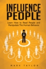 Influence People : Learn How to Read People and Manipulate The Human Behavior - Book