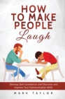 How to Make People Laugh : Develop Self-Confidence and Charisma and Improve Your Communication Skills - Book