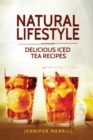 Natural Lifestyle : Delicious Iced Tea Recipes - Book