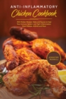 Anti-Inflammatory Chicken Cookbook : 350 Chicken Recipes, Sides and Sauces to Heal Your Immune System and Fight Inflammation, Heart Disease, Arthritis and More - Book