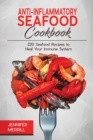 Anti-Inflammatory Seafood Cookbook : 220 Seafood Recipes to Heal Your Immune System - Book