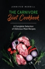 The Carnivore Diet Cookbook : A Complete Selection of Delicious Meat Recipes - Book