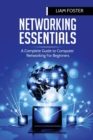 Networking Essentials : A Complete Guide to Computer Networking For Beginners - Book