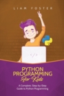 Python Programming For Kids : A Complete, Step-by-Step Guide to Python Programming for Kids - Book