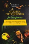 Ayurveda Diet Cookbook for Beginners : The Ultimate Ayurveda Guide with Rituals, Recipes and Remedies to Heal Your Body with a 10-Day Ayurveda Diet Plan - Book