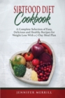 Sirtfood Diet Cookbook : A Complete Selection of Easy, Delicious and Healthy Recipes for Weight Loss With a 7-Day Meal Plan - Book