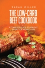 The Low-Carb Beef Cookbook : A Complete Guide to Healthy Eating for Weight Loss - Book