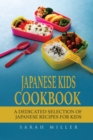 Japanese Kids Cookbook : A Dedicated Selection of Japanese Recipes for Kids - Book