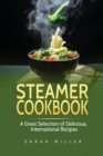 Steamer Cookbook : A Great Selection of Delicious, International Recipes - Book