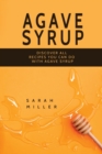 Agave Syrup : Discover All Recipes You Can Do With Agave Syrup - Book