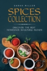 Spices Collection : Discover The Best Homemade Seasoning Blends - Book