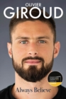 Always Believe : The Autobiography of Olivier Giroud - Book