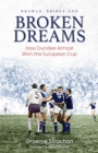 Brawls, Bribes and Broken Dreams : How Dundee Almost Won the European Cup - Book