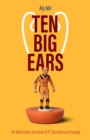 Ten Big Ears : An Alternative Account of Fc Barcelona in Europe - Book